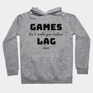 Games don't make you violent Hoodie